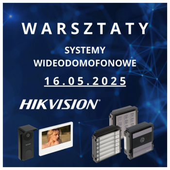 16.05.2025 WARSZTATY HIKVISION - SYSTEMY WIDEODOMOFONOWE VOUCHER-HIK-VDP
